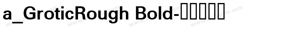 a_GroticRough Bold字体转换